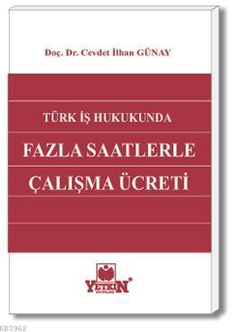 Türk İş Hukukunda Fazla Saatlerle Çalışma Ücreti