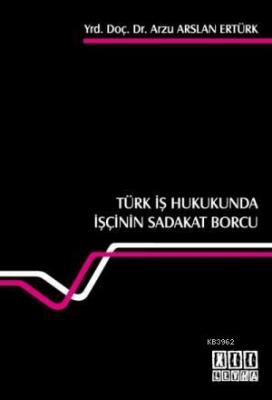 Türk İş Hukukunda İşçinin Sadakat Borcu