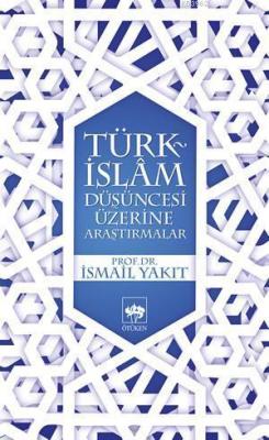 Türk İslam Düşüncesi Üzerine Araştırmalar İsmail Yakıt