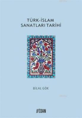 Türk-İslam Sanatları Tarihi Bilal Gökkır