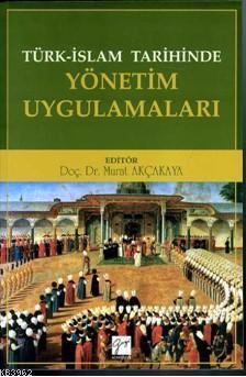 Türk-İslam Tarihinde Yönetim Uygulamaları Murat Akçakaya