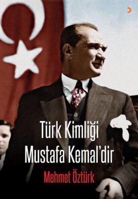 Türk Kimliği Mustafa Kemal'dir Mehmet Öztürk