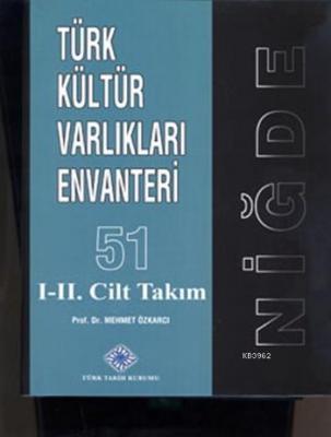Türk Kültür Varlıkları Envanteri 51: Niğde (Cilt 1-2)