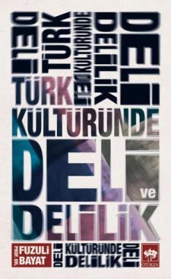Türk Kültüründe Deli ve Delilik Fuzuli Bayat