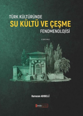 Türk Kültüründe Su Kültü ve Çeşme Fenomenolojisi Ramazan Adıbelli