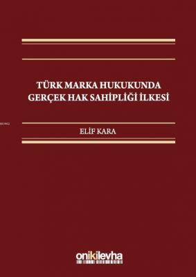 Türk Marka Hukukunda Gerçek Hak Sahipliği İlkesi
