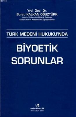 Türk Medeni Hukuku'nda Biyoetik Sorunlar Burcu Kalkan Oğuztürk