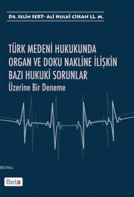Türk Medeni Hukukunda Organ ve Doku Nakline İlişkin Bazı Hukuki Sorunlar Üzerine Bir Deneme