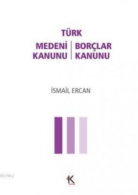 Türk Medeni Kanunu - Türk Borçlar Kanunu İsmail Ercan
