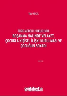 Türk Medeni Kanununda Boşanma Halinde Velayet, Çocukla Kişisel İlişki Kurulması ve Çocuğun Soyadı