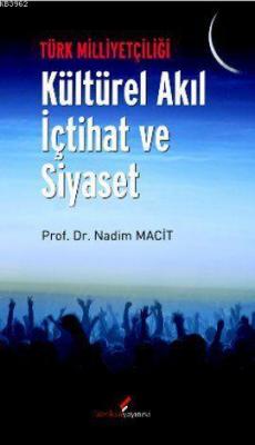 Türk Milliyetçiliği - Kültürel Akıl İçtihat ve Siyaset Nadim Macit