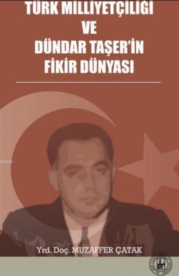 Türk Milliyetçiliği ve Dündar Taşer'in Fikir Dünyası Muzaffer Çatak