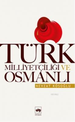 Türk Milliyetçiliği ve Osmanlı Nevzat Kösoğlu