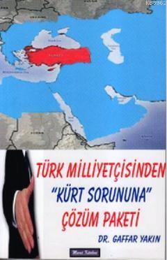 Türk Milliyetçisinden Kürt Sorununa Çözüm Paketi Gaffar Yakın