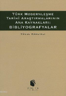 Türk Modernleşme Tarihi Araştırmalarının Ana Kaynakları: Bibliyografya