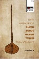 Türk Musikisinde Düzen, Perde, Makam, Terkib Uygulamaları Sühan İrden