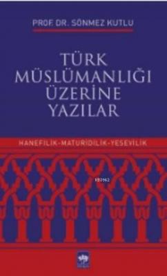 Türk Müslümanlığı Üzerine Yazılar Sönmez Kutlu