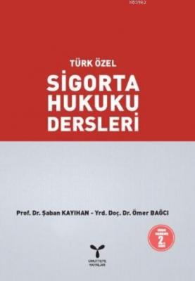 Türk Özel Sigorta Hukuku Dersleri Ömer Bağcı Şaban Kayıhan Şaban Kayıh