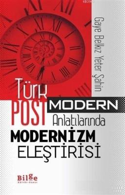 Türk Postmodern Anlatılarında Modernizm Eleştirisi Gaye Belkız Yeter Ş
