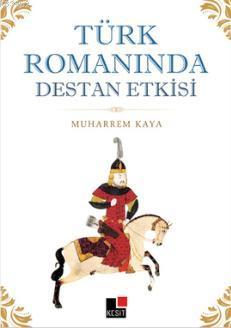Türk Romanında Destan Etkisi Muharrem Kaya