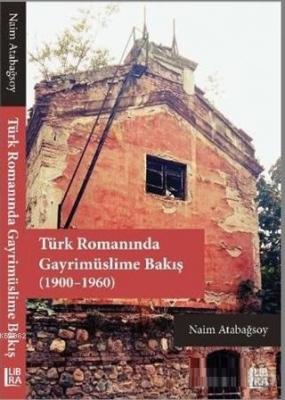 Türk Romanında Gayrimüslime Bakış (1900-1960) Naim Atabağsoy