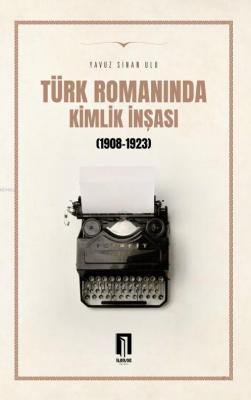 Türk Romanında Kimlik İnşası (1908-1923) Yavuz Sinan Ulu