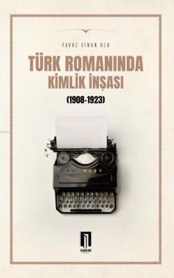 Türk Romanında Kimlik İnşası (1908-1923)