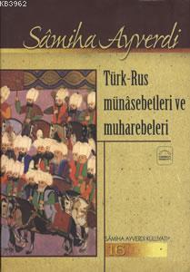 Türk - Rus Münasebetlerı ve Muharebeleri Samiha Ayverdi
