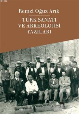 Türk Sanatı ve Arkeolojisi Yazıları Remzi Oguz Arık