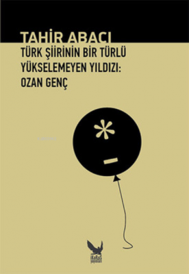 Türk Şiirinin Bir Türlü Yükselemeyen Yıldızı - Ozan Genç Tahir Abacı
