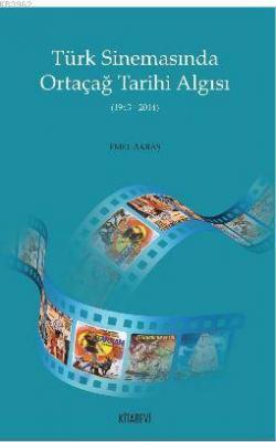 Türk Sinemasında Ortaçağ Tarihi Algısı Emel Akbaş