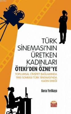 Türk Sineması'nın Üretken Kadınları: Öteki'den Özne'ye Burcu Yerlikaya