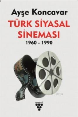 Türk Siyasal Sineması 1960 - 1990 Ayşe Koncavar