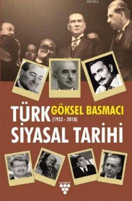 Türk Siyasal Tarihi (1923-2018) Göksel Basmacı