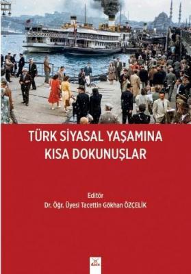 Türk Siyasal Yaşamına Kısa Dokunuşları Tacettin Gökhan Özçelik