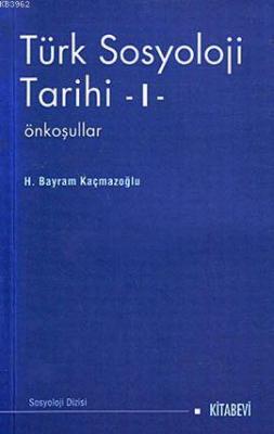 Türk Sosyoloji Tarihi 1 H. Bayram Kaçmazoğlu