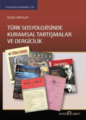Türk Sosyolojisinde Kuramsal Tartışmalar ve Dergicilik Yıldız Akpolat
