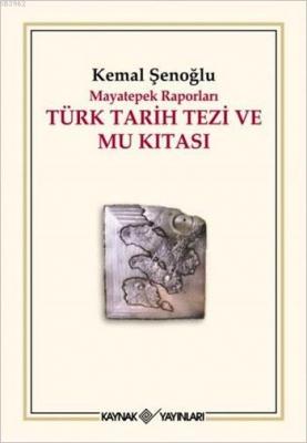 Türk Tarih Tezi ve Mu Kıtası - Mayatepek Raporları Kemal Şenoğlu