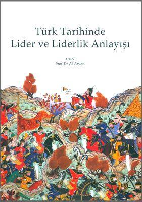 Türk Tarihinde Lider ve Liderlik Anlayışı Ali Arslan