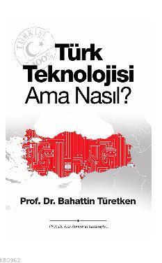 Türk Teknolojisi Ama Nasıl? Bahattin Türetken