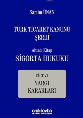 Türk Ticaret Kanunu Şerhi Altıncı Kitap: Sigorta Hukuku- Cilt VI - Yargı Kararları