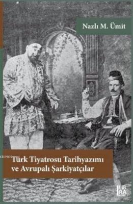 Türk Tiyatrosu Tarihyazımı ve Avrupalı Şarkiyatçılar Nazlı M. Ümit
