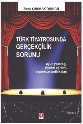 Türk Tiyatrosunda Gerçekçilik Sorunu Banu Çakmak Duman