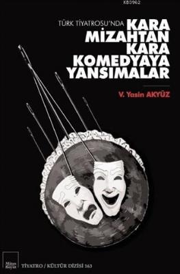 Türk Tiyatrosu'nda Kara Mizahtan Kara Komedyaya Yansımalar V. Yasin Ak