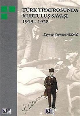 Türk Tiyatrosunda Kurtuluş Savaşı 1919-1928 Zeynep Şebnem Aldağ