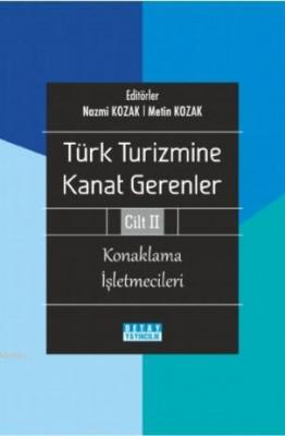 Türk Turizmine Kanat Gerenler Cilt 2 (Konaklama İşletmecileri) Nazmi K