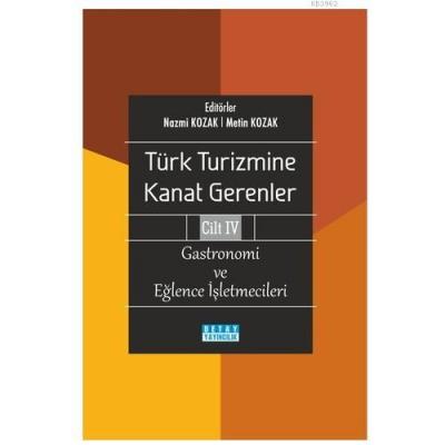 Türk Turizmine Kanat Gerenler Cilt 4 Gastronomi ve Eğlence İşletmecileri