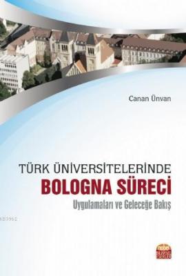 Türk Üniversitelerinde Bologna Süreci Uygulamaları ve Geleceğe Bakış C