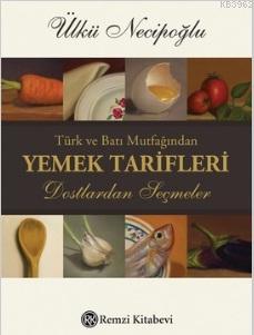 Türk ve Batı Mutfağından Yemek Tarifleri Ülkü Necipoğlu