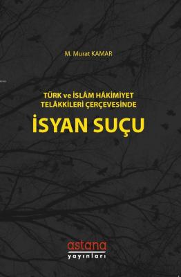 Türk ve İslam Hakimiyet Telakkileri Çerçevesinde İsyan Suçu M. Murat K